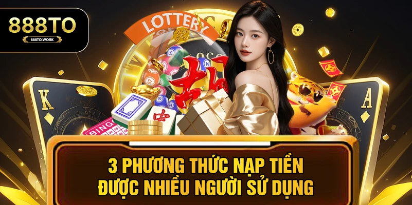 3 phương thức nạp tiền được nhiều người sử dụng
