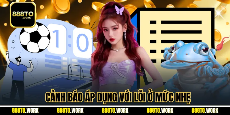 Cảnh báo áp dụng với lỗi ở mức nhẹ