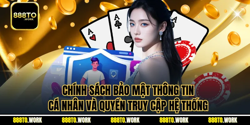 Chính sách bảo mật thông tin cá nhân và quyền truy cập hệ thống