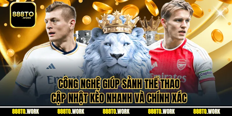 Công nghệ giúp sảnh thể thao cập nhật kèo nhanh và chính xác
