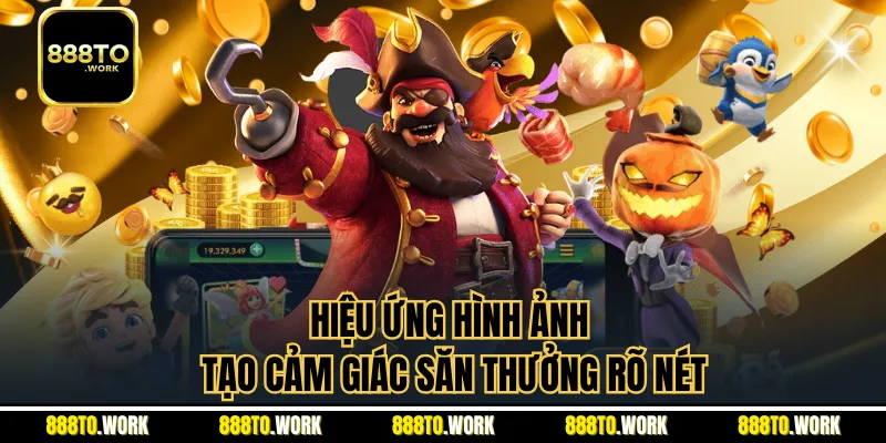 Hiệu ứng hình ảnh tạo cảm giác săn thưởng rõ nét