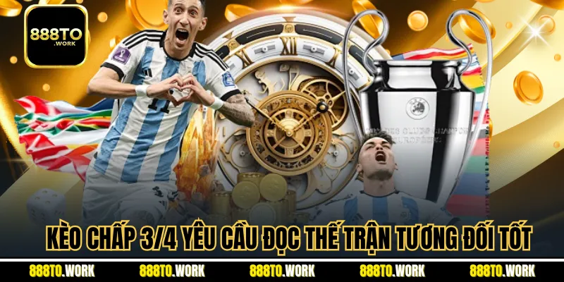 Kèo chấp 3/4 yêu cầu đọc thế trận tương đối tốt