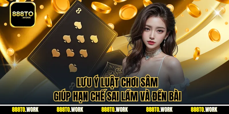 Lưu ý luật chơi sâm giúp hạn chế sai lầm và đền bài