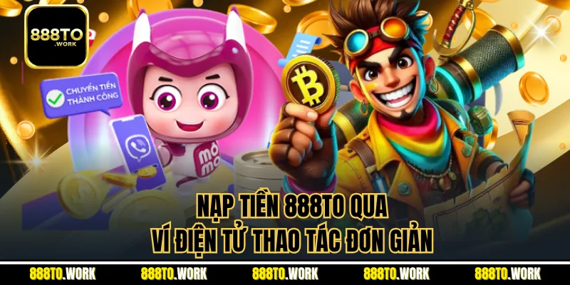 Nạp tiền 888TO qua ví điện tử thao tác đơn giản