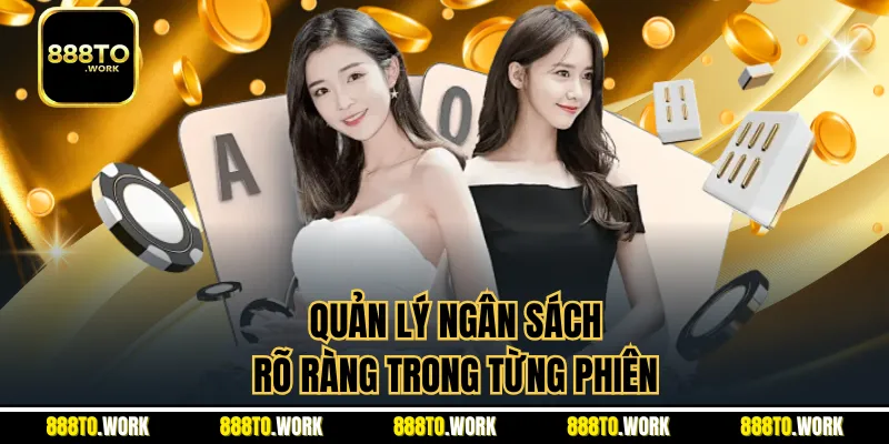 Quản lý ngân sách rõ ràng trong từng phiên