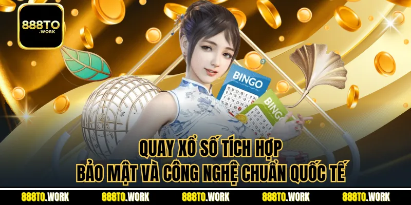 Quay xổ số tích hợp bảo mật và công nghệ chuẩn quốc tế