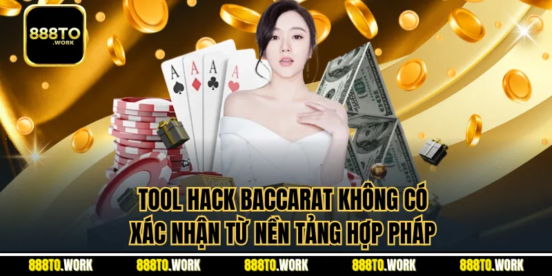 Tool hack Baccarat không có xác nhận từ nền tảng hợp pháp