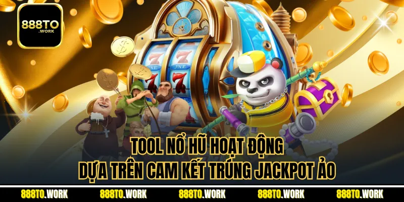 Tool nổ hũ hoạt động dựa trên cam kết trúng jackpot ảo