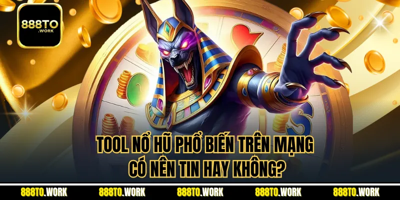 Tool Nổ Hũ Phổ Biến Trên Mạng - Có Nên Tin Hay Không?